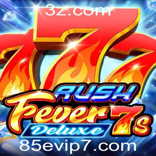 Descubra o Mundo Empolgante de RushFever7sDeluxe no 85evip.com